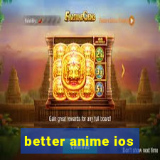 better anime ios